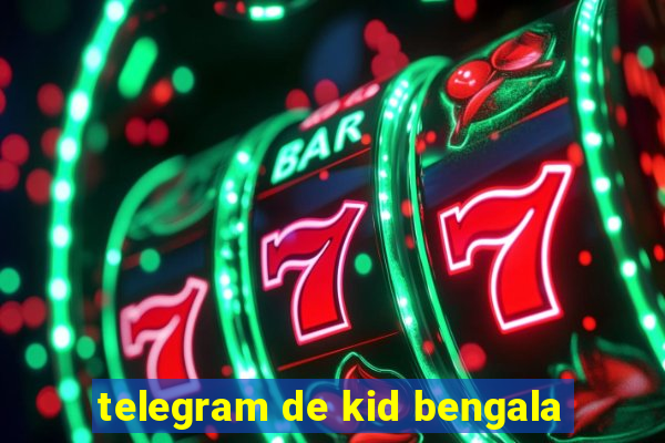 telegram de kid bengala